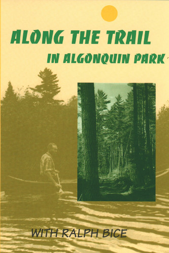 Along the Trail in Algonquin Park: With Ralph Bice book cover by Ralph Bice