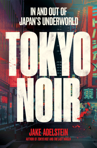 Tokyo Noir: In and Out of Japan's Underworld book cover by Jake Adelstein