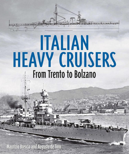 Italian Heavy Cruisers: From Trent to Bolzano book cover by Maurizio Brescia, Augusto De Torro