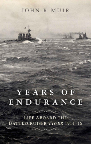 Years of Endurance: Life Aboard the Battlecruiser Tiger 1914-16 book cover by John Muir