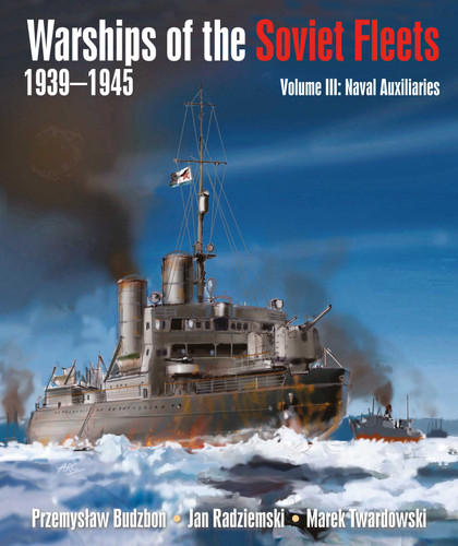 Warships of the Soviet Fleets, 1939-1945, Volume III: Naval Auxiliaries book cover by Przemyslaw Budzbon, Jan Radziemski, Marek Twardowski
