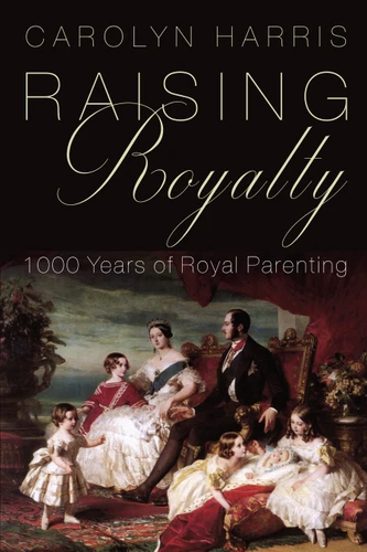 Raising Royalty: 1000 Years of Royal Parenting book cover by Carolyn Harris