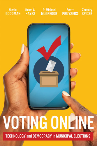 Voting Online: Technology and Democracy in Municipal Elections (McGill-Queen's Studies in Urban Governance #17) book cover by Nicole Goodman, Helen A. Hayes, R. Michael Mcgregor, Scott Pruysers, Zachary Spicer