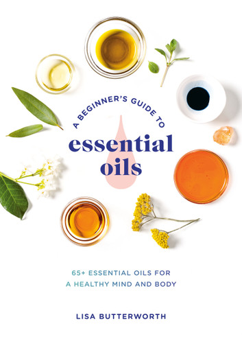 A Beginner's Guide to Essential Oils: 65+ Essential Oils for a Healthy Mind and Body book cover by Lisa Butterworth