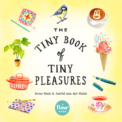The Tiny Book of Tiny Pleasures (Flow) book cover by Editors of Flow magazine, Irene Smit, Astrid van der Hulst