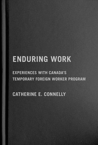 Enduring Work: Experiences with Canada’s Temporary Foreign Worker Program book cover by Catherine E. Connelly
