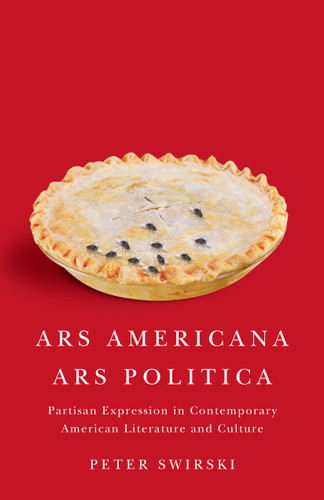 Ars Americana, Ars Politica: Partisan Expression in Contemporary American Literature and Culture book cover by Peter Swirski