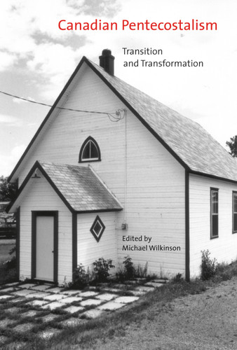 Canadian Pentecostalism: Transition and Transformation (McGill-Queen's Studies in the History of Religion #18) book cover by Michael Wilkinson