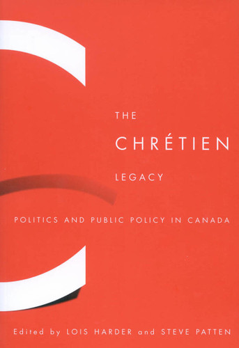 The Chrétien Legacy: Politics and Public Policy in Canada book cover by Lois Harder, Steve Patten