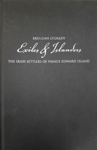 Exiles and Islanders: The Irish Settlers of Prince Edward Island (McGill-Queen's Studies in Ethnic History #43) book cover by Brendan O'Grady