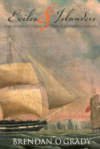 Exiles and Islanders: The Irish Settlers of Prince Edward Island (McGill-Queen's Studies in Ethnic History #43) book cover by Brendan O'Grady