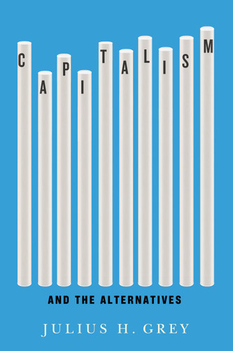 Capitalism and the Alternatives book cover by Julius H. Grey