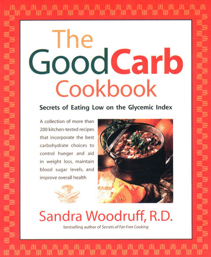 The Good Carb Cookbook: Secrets of Eating Low on the Glycemic Index book cover by Sandra Woodruff