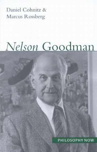 Nelson Goodman (Philosophy Now #2) book cover by Daniel Cohnitz, Marcus Rossberg