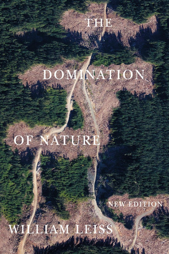 The Domination of Nature: New Edition (McGill-Queen's Studies in the History of Ideas #89) book cover by William Leiss