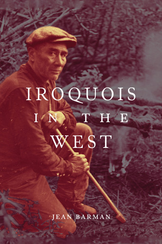 Iroquois in the West (McGill-Queen's Indigenous and Northern Studies #93) book cover by Jean Barman
