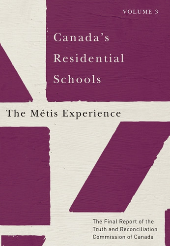 Canada’s Residential Schools: The Métis Experience: The Final Report of the Truth and Reconciliation Commission of Canada, Volume 3 (McGill-Queen's Indigenous and Northern Studies #83) book cover by Truth and Reconciliation Commission of Canada
