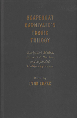 Scapegoat Carnivale’s Tragic Trilogy: Euripides’s Medea, Euripides’s Bacchae, and Sophocles’s Oedipus Tyrannus book cover by 