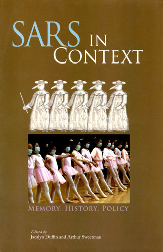 SARS in Context: Memory, History, and Policy (McGill-Queen's/AMS Healthcare Studies in the History of Medicine, Health, and Society #27) book cover by Jacalyn Duffin, Arthur Sweetman