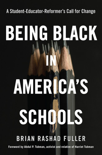 Being Black in America's Schools: A Student-Educator-Reformers Call for Change book cover by Brian Rashad Fuller