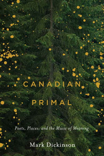 Canadian Primal: Poets, Places, and the Music of Meaning book cover by Mark Dickinson