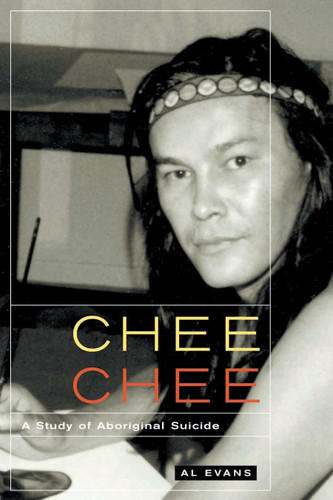 Chee Chee: A Study of Aboriginal Suicide (McGill-Queen's Indigenous and Northern Studies #39) book cover by Al Evans