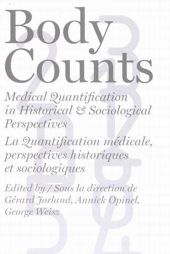 Body Counts: Medical Quantification in Historical and Sociological Perspectives//Perspectives historiques et sociologiques sur la quantification médicale book cover by Gerard Jorland, Annick Opinel, George Weisz