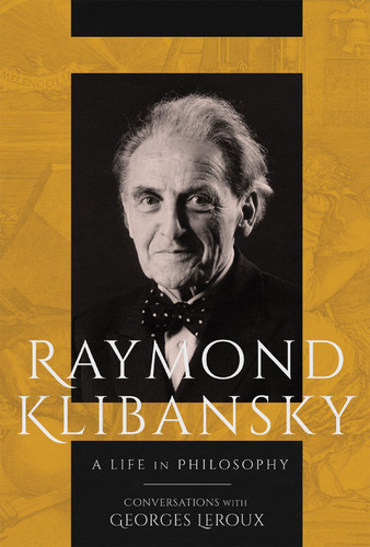 Raymond Klibansky: A Life in Philosophy book cover by Raymond Klibansky, Georges Leroux
