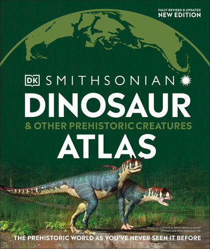 Dinosaur and Other Prehistoric Creatures Atlas: The Prehistoric World as You've Never Seen It Before (DK Where on Earth? Atlases) book cover by DK