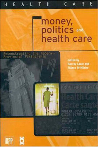 Money, Politics, and Health Care: Reconstructing the Federal-Provincial Partnership book cover by Harvey Lazar, France St-Hilaire