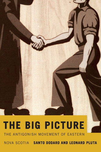 The Big Picture: The Antigonish Movement of Eastern Nova Scotia (McGill-Queen's Studies in the History of Religion #28) book cover by Santo Dodaro, Leonard Pluta