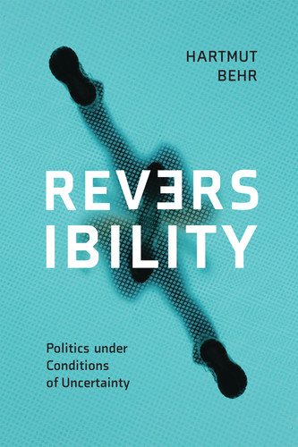 Reversibility – Politics under Conditions of Uncertainty book cover by Hartmut Behr