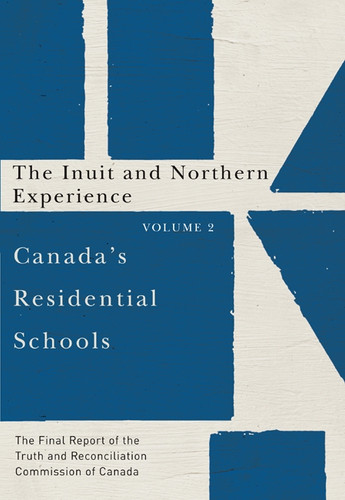 Canada’s Residential Schools: The Inuit and Northern Experience: The Final Report of the Truth and Reconciliation Commission of Canada, Volume 2 (McGill-Queen's Indigenous and Northern Studies #82) book cover by Truth and Reconciliation Commission of Canada