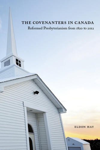 The Covenanters in Canada: Reformed Presbyterianism from 1820 to 2012 (McGill-Queen's Studies in the History of Religion #35) book cover by Eldon Hay