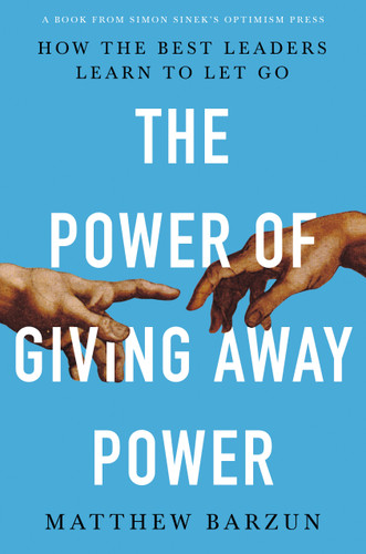 The Power of Giving Away Power: How the Best Leaders Learn to Let Go book cover by Matthew Barzun