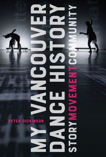 My Vancouver Dance History: Story, Movement, Community book cover by Peter Dickinson