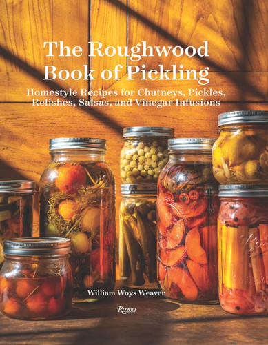 The Roughwood Book Of Pickling: Homestyle Recipes For Chutneys, Pickles, Relishes, Salsas And Vinegar Infusions book cover by William Woys Weaver