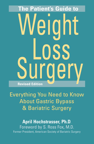 The Patient's Guide to Weight Loss Surgery, Revised Edition: Everything You Need to Know About Gastric Bypass and Bariatric Surgery book cover by April Hochstrasser, Ph.D.