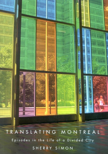 Translating Montreal: Episodes in the Life of a Divided City book cover by Sherry Simon