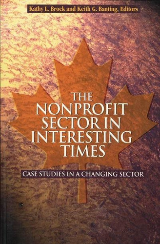 The Nonprofit Sector in Interesting Times: Case Studies in a Changing Sector (Queen's Policy Studies Series #76) book cover by Kathy L. Brock, Keith Banting