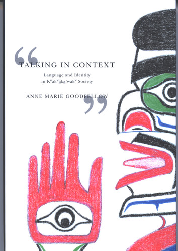 Talking in Context: Language and Identity in Kwakwaka'wakw Society (McGill-Queen's Indigenous and Northern Studies #46) book cover by Anne Marie Goodfellow