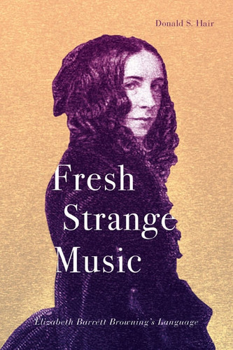 Fresh Strange Music: Elizabeth Barrett Browning's Language book cover by Donald S. Hair