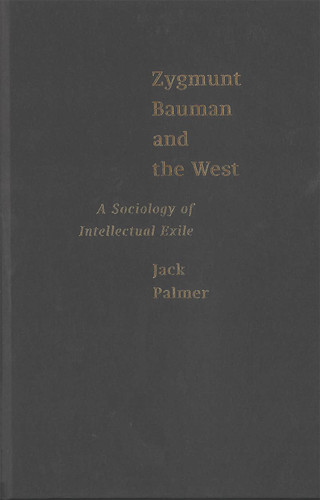 Zygmunt Bauman and the West: A Sociology of Intellectual Exile book cover by Jack Palmer