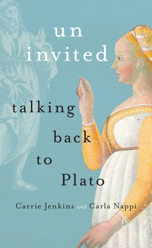 Uninvited: Talking Back to Plato book cover by Carrie Jenkins, Carla Nappi