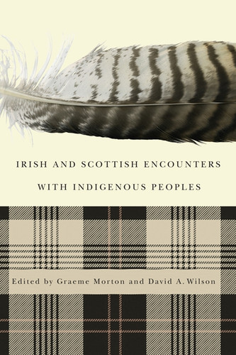 Irish and Scottish Encounters with Indigenous Peoples: Canada, the United States, New Zealand, and Australia book cover by Graeme Morton, David A. Wilson