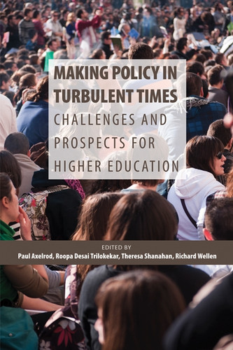 Making Policy in Turbulent Times: Challenges and Prospects for Higher Education (Queen's Policy Studies Series #180) book cover by Paul Axelrod, Roopa Desai Trilokekar, Theresa Shanahan, Richard Wellen
