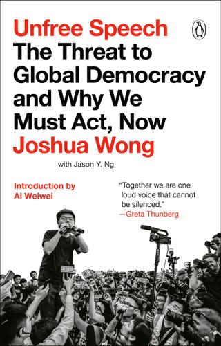 Unfree Speech: The Threat to Global Democracy and Why We Must Act, Now book cover by Joshua Wong