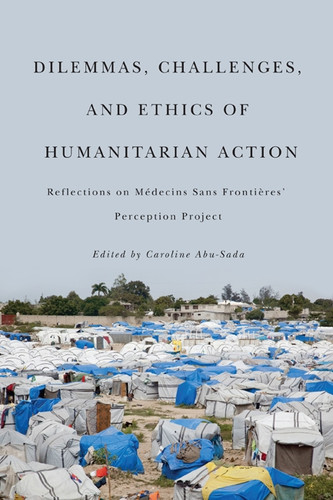Dilemmas, Challenges, and Ethics of Humanitarian Action: Reflections on Médecins Sans Frontières' Perception Project book cover by Caroline Abu-Sada