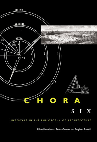 Chora 6: Intervals in the Philosophy of Architecture (CHORA: Intervals in the Philosophy of Architecture #6) book cover by Alberto Pérez-Gómez, Stephen Parcell
