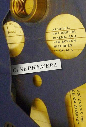 Cinephemera: Archives, Ephemeral Cinema, and New Screen Histories in Canada book cover by Zoë Druick, Gerda Cammaer